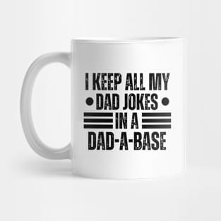 I Keep All My Dad Jokes in A Dad-A-Base - Hilarious Father's Day Jokes Gift Idea for Dad Mug